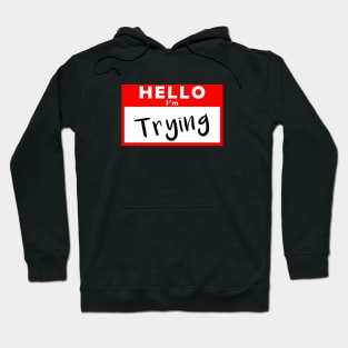 Hello, I'm Trying Hoodie